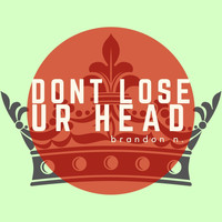 Brandon N. - Don't Lose Ur Head