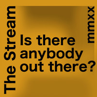 The Stream - Is There Anybody out There?