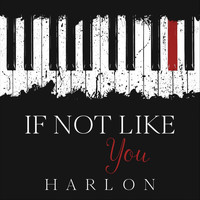 Harlon - If Not Like You
