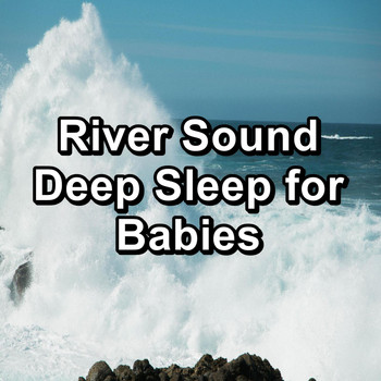 Sleeping Ocean Waves - River Sound Deep Sleep for Babies