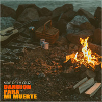 Mike de la Cruz - Canción para Mi Muerte