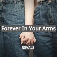 R3VALS - Forever in Your Arms
