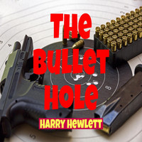 Harry Hewlett - The Bullet Hole