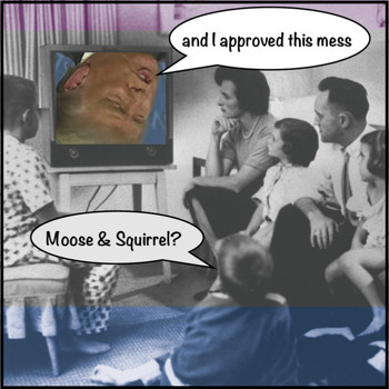 Moose & Squirrel - And I Approved This Mess