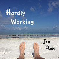 Joe Rieg - Hardly Working