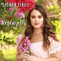 Sierra Sikes - Replay Us