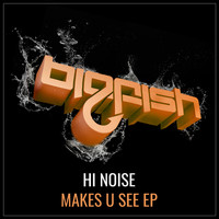 Hi Noise - Makes U See EP