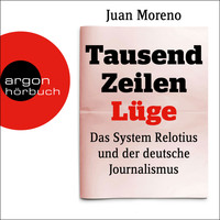 Juan Moreno - Tausend Zeilen Lüge - Das System Relotius und der deutsche Journalismus (Ungekürzte Lesung)