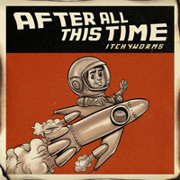 The Itchyworms - After All This Time