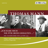 Thomas Mann - "Ich habe mich nie für groß gehalten ..." - Die Tagebücher von 1918 bis 1955 (Gekürzt)