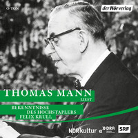 Thomas Mann - Bekenntnisse des Hochstaplers Felix Krull (Gekürzt)