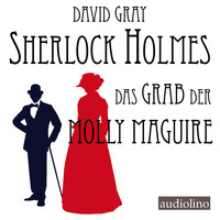 David Gray - Sherlock Holmes - Eine Studie in Angst, Band 2: Das Grab der Molly Maguire (Ungekürzt)