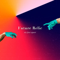 Future Relic - Six Feet Apart