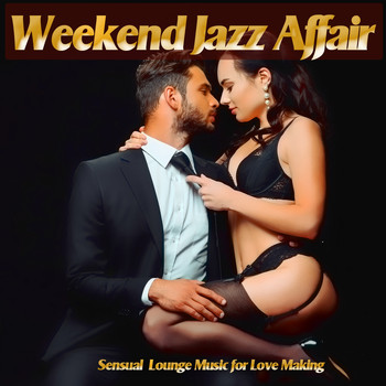 Various Artists - Weekend Jazz Affair (Sensual Lounge Music For Love Making)