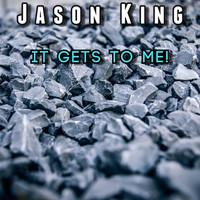 Jason King / - It Gets to Me!