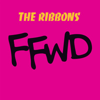 The Ribbons - F.F.W.D. (Fast Forward)