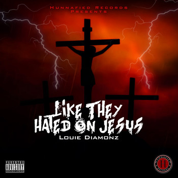 Louie Diamonz - LikeThey Hated on Jesus (Explicit)