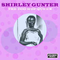 Shirley Gunter - The Doo Wop Queen