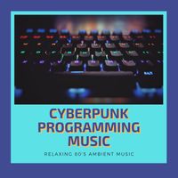 Work Music - Cyberpunk Programming Music - Relaxing 80's Ambient Music