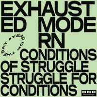 Exhausted Modern - Conditions of Struggle, Struggle for Conditions
