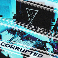 K LeStray / - Corrupted