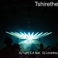 Dj Tight S.A - Tshirethe (feat. Dj Loverboy)