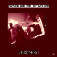 Tony Mafia, Allan Eissen - Don't Waste Out EP