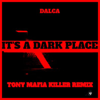 DALCA - It's A Dark Place (Tony Mafia Killer Remix)