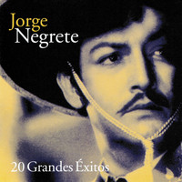 Jorge Negrete - Jorge Negrete 20 Grandes Éxitos