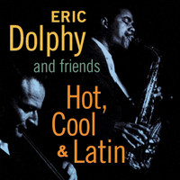 Eric Dolphy - Eric Dolphy and Friends. Hot, Cool & Latin