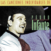 Pedro Infante - Las Canciones Inolvidables de Pedro Infante