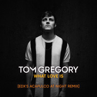 Tom Gregory - What Love Is (EDX's Acapulco at Night Remix)