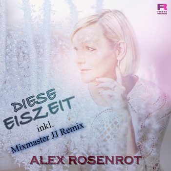 Alex Rosenrot - Diese Eiszeit (Inkl. Mixmaster JJ Remix)