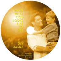Don Shelden - That's What God Looks Like to Me