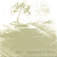Dew - Moments To Dwell