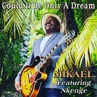 Mikael - Could It Be Only a Dream (feat. Nkenge)