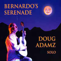 Doug Adamz - Bernardo's Serenade