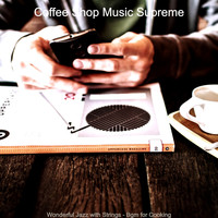Coffee Shop Music Supreme - Wonderful Jazz with Strings - Bgm for Cooking