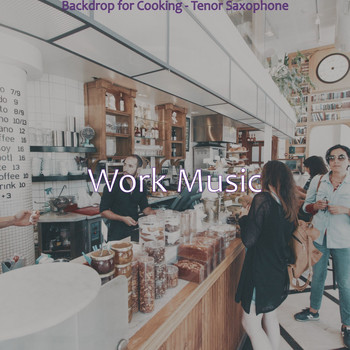 Work Music - Backdrop for Cooking - Tenor Saxophone