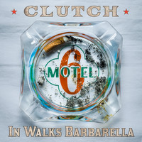 Clutch - In Walks Barbarella