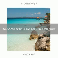 Water Sound Natural White Noise, White Noise Healing Power - Noise and Wind Blows For Ultra Clamdown