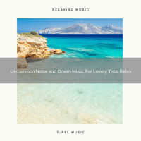 Water Sound Natural White Noise, White Noise Healing Power - Uncommon Noise and Ocean Music For Lovely Total Relax