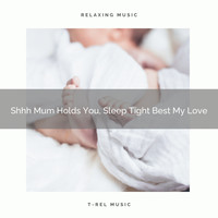 Water Sound Natural White Noise, White Noise Healing Power - Shhh Mum Holds You, Sleep Tight Best My Love