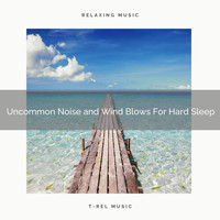 Water Sound Natural White Noise, White Noise Healing Power - Uncommon Noise and Wind Blows For Hard Sleep