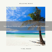Dreamy White Noise, White Noise Healing Power - New Brown Noise and Waves Sounds For Mega Clamdown