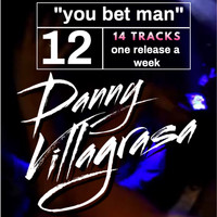 Danny Villagrasa - You bet man