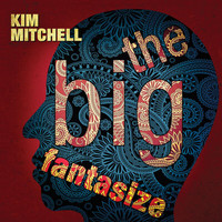 Kim Mitchell - The Big Fantasize