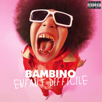 Bambino - Enfant difficile (Explicit)