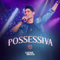 Lucas Secco - Possessiva