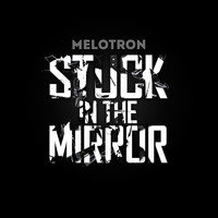 Melotron - Stuck in the Mirror